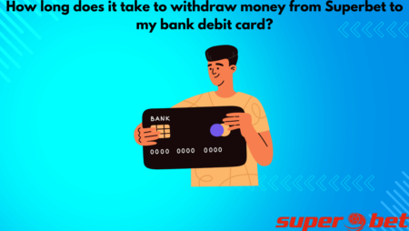 How long does it take to withdraw money from Superbet to my bank debit card?