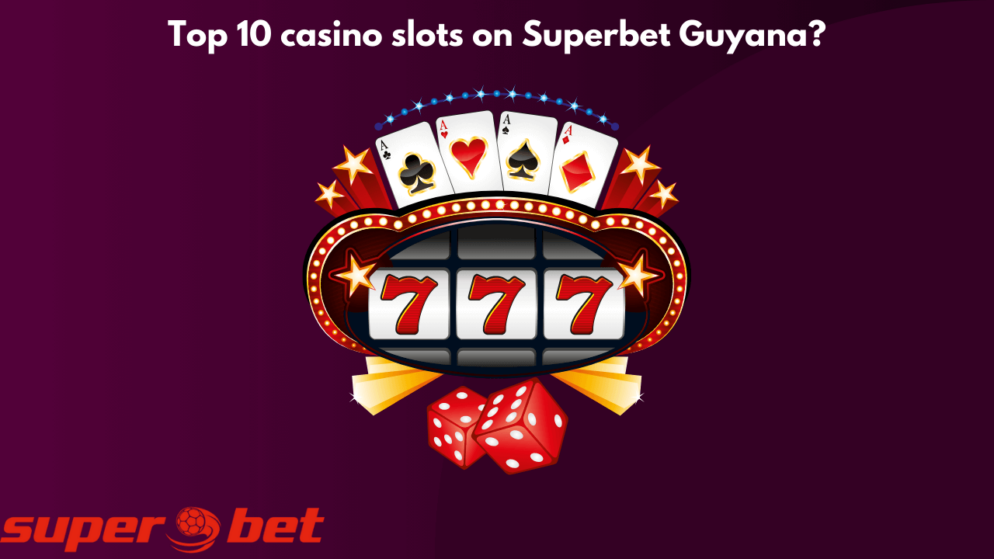 Top 10 casino slots on Superbet Guyana?