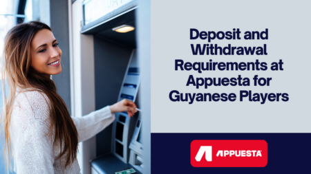 Deposit and Withdrawal Requirements at Appuesta for Guyanese Players