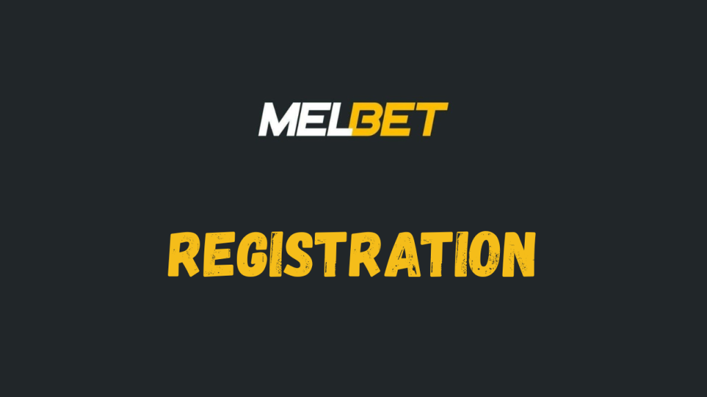 MELBET logo above a bold yellow 'REGISTRATION' heading on a dark background.